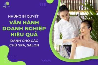 Bí quyết vận hành doanh nghiệp hiệu quả dành cho các chủ spa, salon