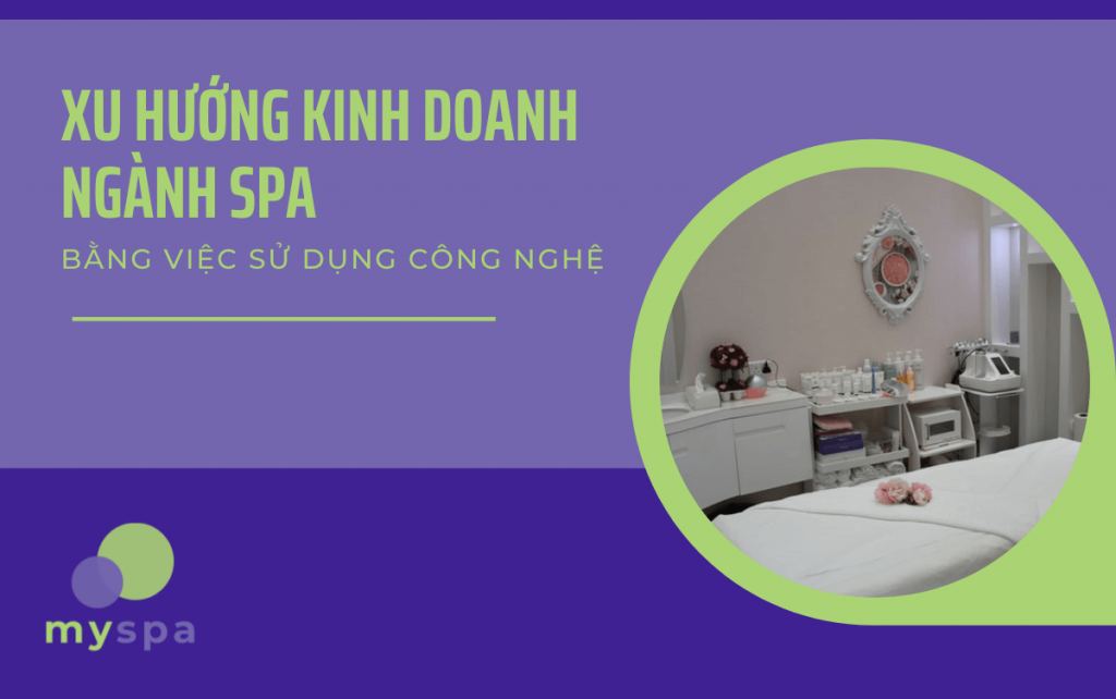 Xu hướng kinh doanh ngành spa bằng việc sử dụng công nghệ