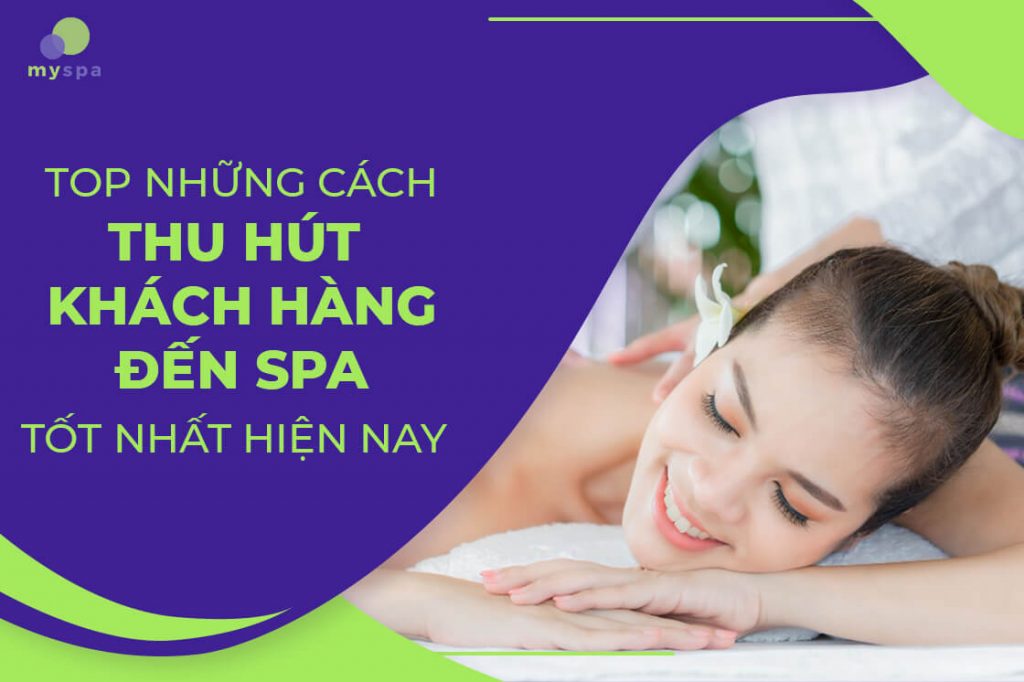 Top những cách thu hút khách hàng đến spa tốt nhất hiện nay