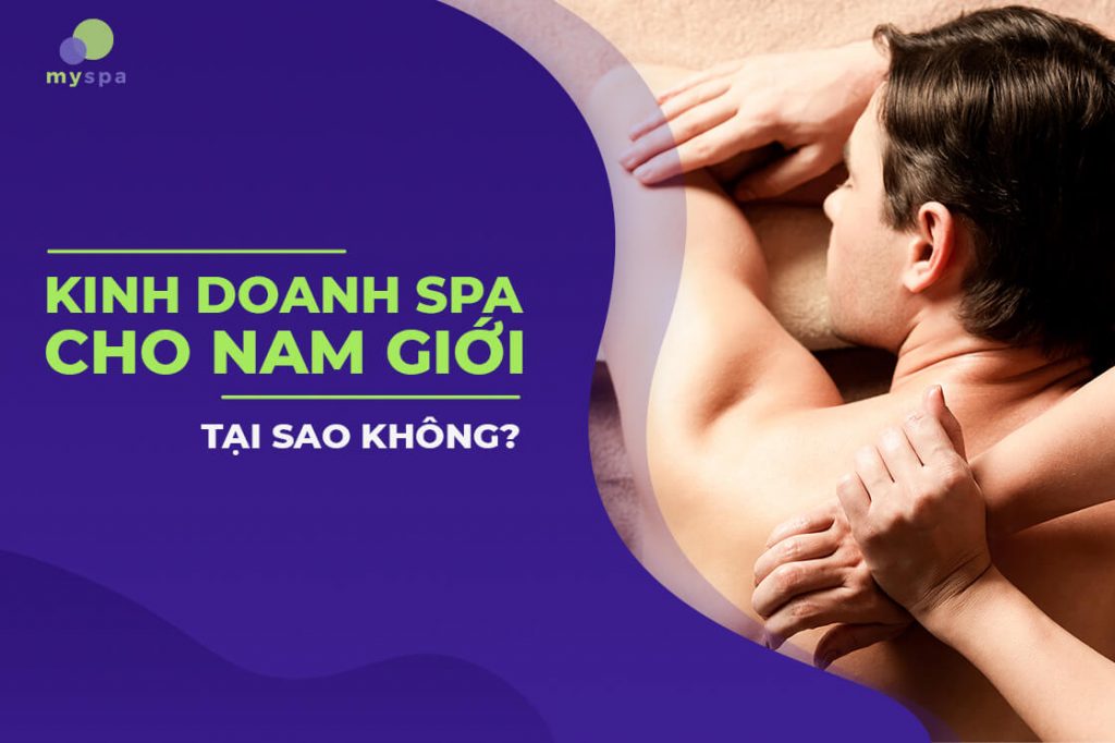 Kinh Doanh Spa Cho Nam Giới, Tại Sao Không?