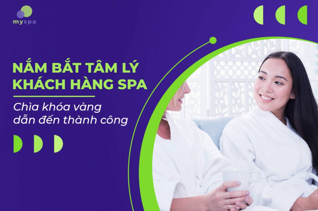 Nắm bắt tâm lý khách hàng spa - chìa khóa vàng dẫn đến thành công