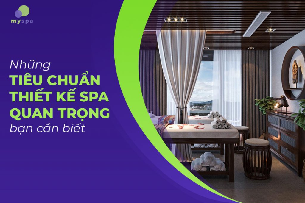 Để có không gian spa hoàn hảo thì không nên bỏ qua những tiêu chuẩn thiết kế spa quan trọng này