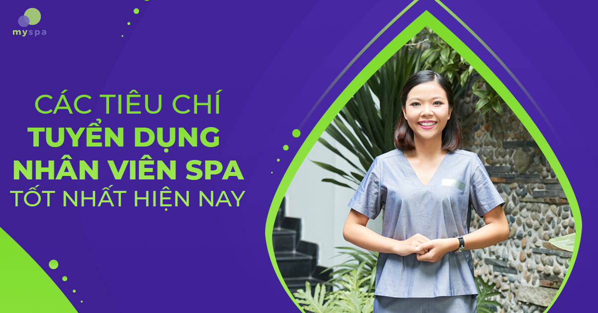 Các tiêu chí tuyển dụng nhân viên spa tốt nhất hiện nay - MYSPA.VN