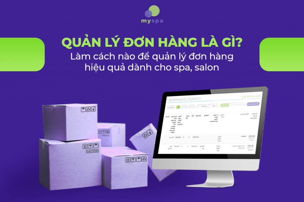 Quản lý đơn hàng là gì? Làm cách nào để quản lý hiệu quả dành cho spa, salon