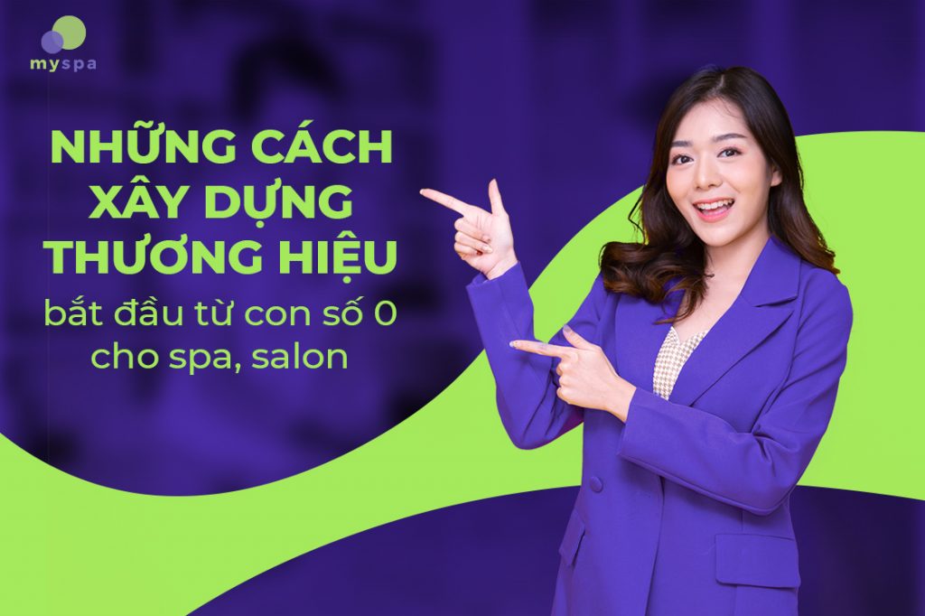 Những cách xây dựng thương hiệu bắt đầu từ "con số 0" cho spa, salon