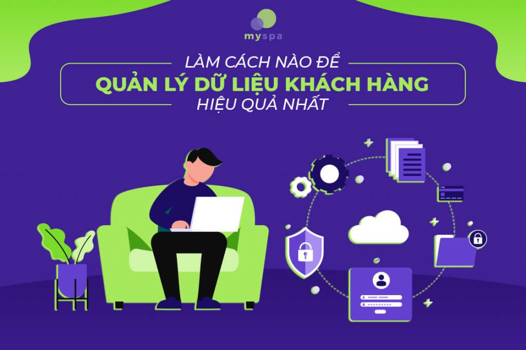 Làm cách nào để quản lý dữ liệu khách hàng hiệu quả nhất?