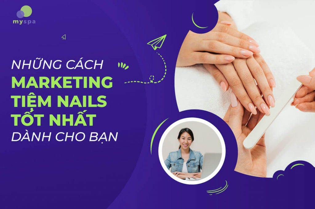 Những cách marketing tiệm nail tốt nhất dành cho bạn