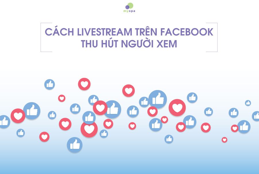 Cách livestream trên facebook thu hút nhiều người xem