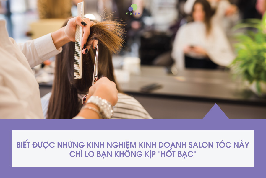 Cách Kinh Doanh Salon Tóc “Hốt Bạc”