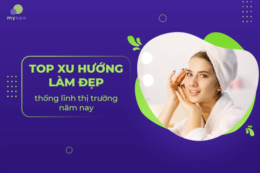 Top xu hướng làm đẹp thống lĩnh thị trường năm nay