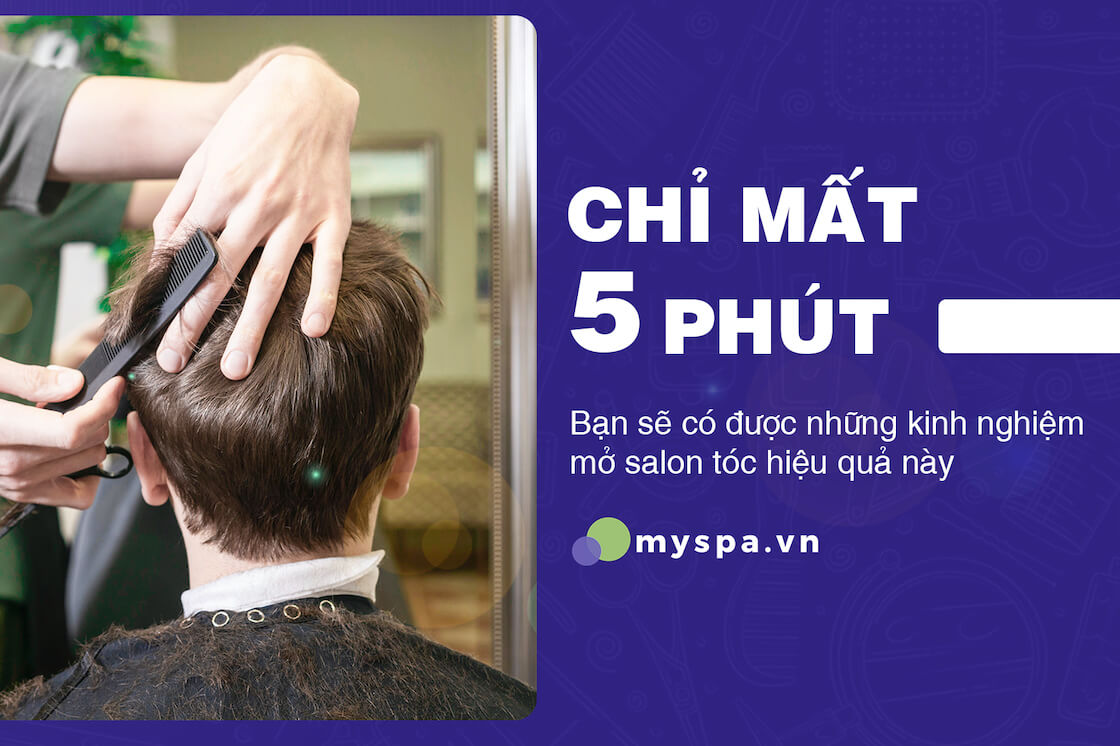 Chỉ 5 phút có ngay kinh nghiệm mở salon tóc hiệu quả nhất  Myspa