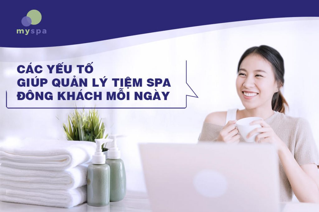 Các yếu tố giúp quản lý tiệm spa đông khách mỗi ngày