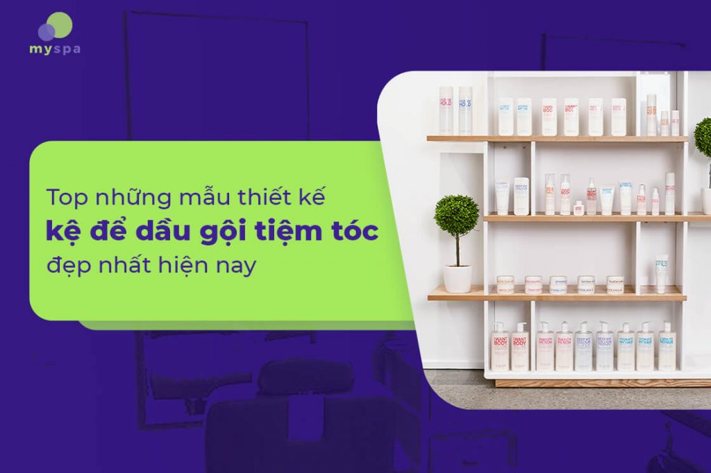 Top những mẫu thiết kế kệ để dầu gội tiệm tóc đẹp nhất hiện nay