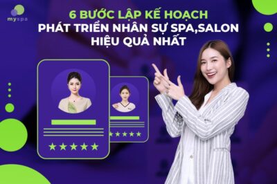 6 Bước lập kế hoạch phát triển nhân sự spa, Salon hiệu quả nhất