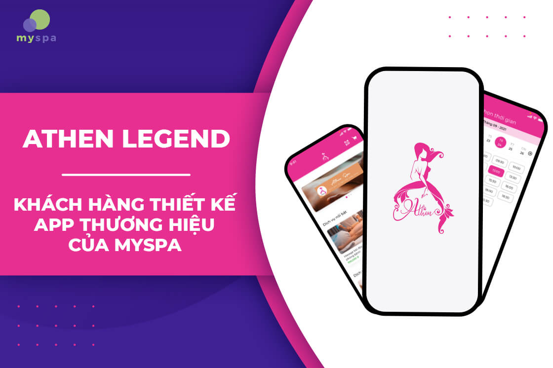 Athen Legend - Khách hàng thiết kế app thương hiệu của Myspa