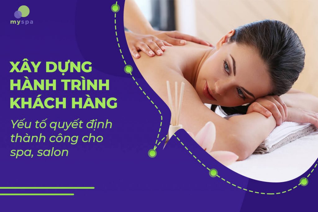 Xây dựng hành trình khách hàng - Yếu tố quyết định thành công cho spa, salon