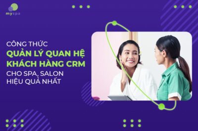 Công thức quản lý quan hệ khách hàng CRM cho spa, salon hiệu quả nhất