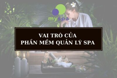 Vai trò phần mềm quản lý Spa trong kinh doanh làm đẹp