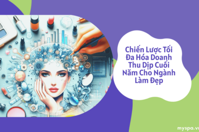 Chiến Lược X5 Doanh Thu Dịp Cuối Năm Cho Ngành Làm Đẹp