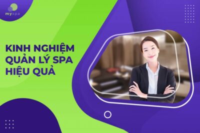 Kinh nghiệm từ hơn 6000 khách hàng trong việc quản lý spa