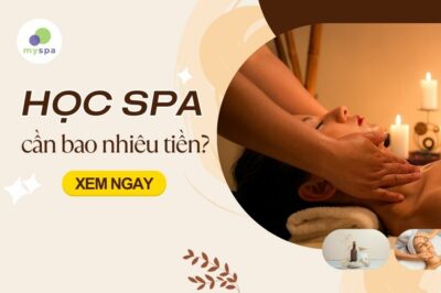 Học spa cần bao nhiêu tiền? Những điều cần biết khi học spa