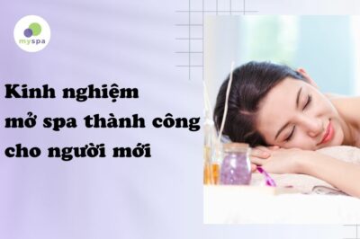 Kinh nghiệm mở spa thành công cho người mới