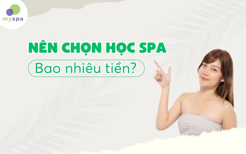 Nên Chọn Học Spa Bao Nhiêu Tiền Là Hợp Lý