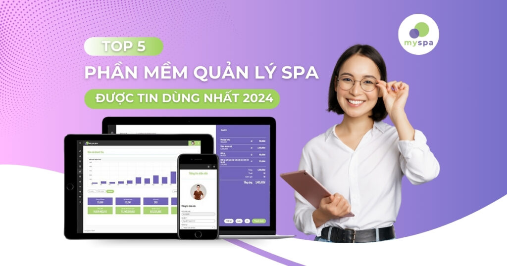 Top 5 phần mềm quản lý spa được tin dùng nhất 2024