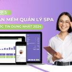 Top 5 phần mềm quản lý spa được tin dùng nhất 2024