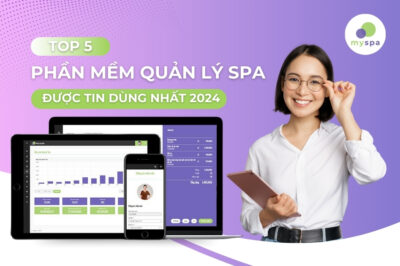 Phần mềm quản lý spa được tin dùng nhất năm 2024