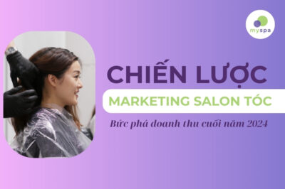 Marketing Salon Tóc Bứt Phá Doanh Thu Cuối Năm 2024