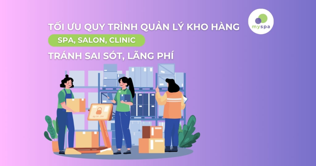 Tối Ưu Quy Trình Quản Lý Kho Hàng Tránh Sai Sót, Lãng Phí