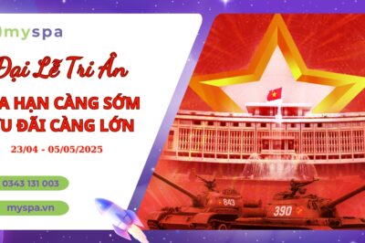 Ưu đãi đại lễ 30/4: Gia hạn càng sớm, Ưu đãi càng lớn tại Myspa