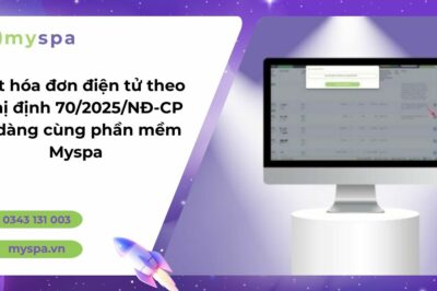 Xuất hóa đơn điện tử theo Nghị định 70/2025/NĐ-CP dễ dàng cùng phần mềm Myspa các chủ doanh nghiệp làm đẹp nên biết